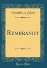 Elizabeth A. Sharp - Rembrandt (Classic Reprint)