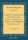 Hermann Hoffmann - Lehrbuch der Botanik zum Gebrauche Beim Unterricht an Schulen und Höheren Lehranstalten (Classic Reprint)