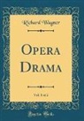 Richard Wagner - Opera Drama, Vol. 1 of 2 (Classic Reprint)