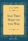 J. A. Nicklin - And They Went to the War (Classic Reprint)