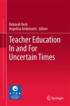 AMBROSETTI, Ambrosetti, Angelina Ambrosetti, Debora Heck, Deborah Heck - Teacher Education In and For Uncertain Times