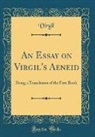 Virgil Virgil - An Essay on Virgil's Aeneid