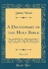James Wood - A Dictionary of the Holy Bible, Vol. 1 of 2