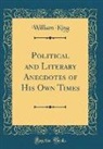 William King - Political and Literary Anecdotes of His Own Times (Classic Reprint)