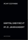 Achim Szepanski - Kapital und Macht im 21. Jahrhundert