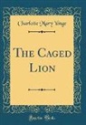 Charlotte Mary Yonge - The Caged Lion (Classic Reprint)