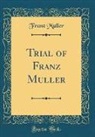 Franz Muller, Franz Müller - Trial of Franz Muller (Classic Reprint)