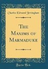 Charles Edward Jerningham - The Maxims of Marmaduke (Classic Reprint)