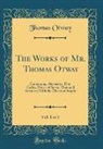 Thomas Otway - The Works of Mr. Thomas Otway, Vol. 1 of 3