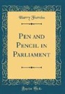 Harry Furniss - Pen and Pencil in Parliament (Classic Reprint)