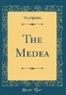 Euripides, Euripides Euripides - The Medea (Classic Reprint)