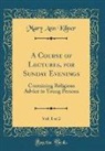 Mary Ann Kilner - A Course of Lectures, for Sunday Evenings, Vol. 1 of 2