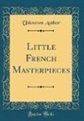 Unknown Author - Little French Masterpieces (Classic Reprint)