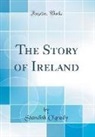 Standish O'Grady - The Story of Ireland (Classic Reprint)