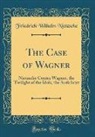 Friedrich Wilhelm Nietzsche - The Case of Wagner