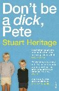 Stuart Heritage,  Heritage Stuart - Don't Be a Dick Pete