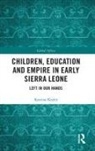 Keefer, Katrina Keefer, Katrina (Trent University Keefer - Children, Education and Empire in Early Sierra Leone