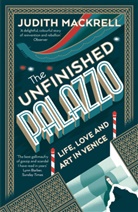 Judith Mackrell, Mackrell Judith, JUDITH MACKRILL - The Unfinished Palazzo Life, Love and Art in Venice
