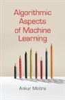Ankur Moitra, Ankur (Massachusetts Institute of Technolo Moitra, Ankur (Massachusetts Institute of Technology) Moitra - Algorithmic Aspects of Machine Learning