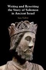 Isaac Kalimi, Kalimi Isaac - Writing and Rewriting the Story of Solomon in Ancient Israel