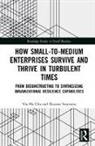 Chu, Yiu Ha Chu, Yiu Ha (Royal Melbourne Institute of Technolo Chu, Yiu Ha Carmen Chu, Yiu Ha Carmen (RMIT Chu, Yiu Ha Carmen (Royal Melbourne Institute of T Chu... - How Small-To-Medium Enterprises Thrive and Survive in Turbulent Times