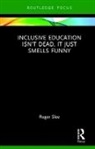 Roger Slee, Roger (University of South Australia Slee, Roger (Victoria University Slee, Slee Roger - Inclusive Education Isn''t Dead, It Just Smells Funny