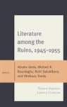 Atsuko Bourdaghs Ueda, Michael K Bourdaghs, Michael K. Bourdaghs, Richi Sakakibara, Hirokazu Toeda, Atsuko Ueda - Literature Among the Ruins, 19451955