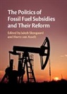 Harro van Asselt, EDITED BY JAKOB SKOV, Jakob Skovgaard, Jakob (Lunds Universitet Skovgaard, Harro (Stockholm Environment Institute Van Asselt, Harro (Stockholm Environment Institute) van Asselt... - Politics of Fossil Fuel Subsidies and Their Reform