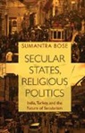 Sumantra Bose, Sumantra (London School of Economics and Pol Bose, Sumantra (London School of Economics and Political Science) Bose, BOSE SUMANTRA - Secular States, Religious Politics