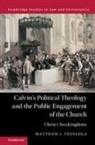 Matthew Tuininga, Matthew J. Tuininga - Calvin''s Political Theology and the Public Engagement of the Church