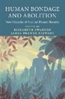 EDITED BY ELIZABETH, Elizabeth Stewart Swanson, James Brewer Stewart, Elizabeth Swanson - Human Bondage and Abolition
