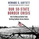 Howard G. Buffett, Matt Kugler - Our 50-State Border Crisis: How the Mexican Border Fuels the Drug Epidemic Across America (Hörbuch)