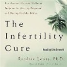 Randine Lewis, Randine Lewis Phd, Erin Bennett - The Infertility Cure: The Ancient Chinese Wellness Program for Getting Pregnant and Having Healthy Babies (Hörbuch)