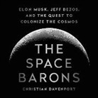 Christian Davenport, Will Collyer - The Space Barons: Elon Musk, Jeff Bezos, and the Quest to Colonize the Cosmos (Audio book)