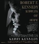 Kerry Kennedy, Kerry Kennedy, Rory Kennedy - Robert F. Kennedy: Ripples of Hope: Kerry Kennedy in Conversation with Heads of State, Business Leaders, Influencers, and Activists about Her Father's (Audio book)