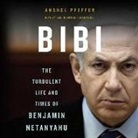 Anshel Pfeffer, Paul Boehmer - Bibi: The Turbulent Life and Times of Benjamin Netanyahu (Audio book)