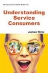 Jochen Wirtz, Jochen Wirtz, Jochen (Nus Wirtz - Understanding Service Consumers