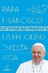 Francis, Papa Francisco - La felicidad en esta vida / Pope Francis: Happiness in This Life
