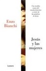 Enzo Bianchi - Jesus y las mujeres: Una insolita vision del mundo femenino a traves