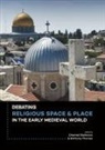 Chantal Bielmann, Chanta Bielmann, Chantal Bielmann, THOMAS, Brittany Thomas - Debating Religious Space and Place in the Early Medieval World (c. AD 300-1000)