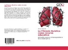 Alfonso Olaya Abril - La Fibrosis Quística como recurso educativo