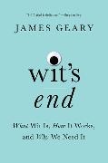 James Geary,  Geary James - Wit's End - What Wit Is, How It Works, and Why We Need It