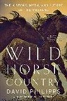 David Philipps - Wild Horse Country: The History, Myth, and Future of the Mustang, America's Horse