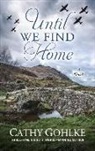 Cathy Gohlke - Until We Find Home