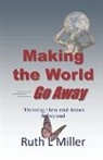 Ruth L. Miller - Making the World Go Away