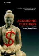 Charlott Guichard, Charlotte Guichard, Christine Howald, Bénédicte Savoy - Acquiring Cultures