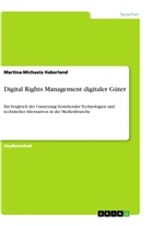 Anonym, Martina-Michaela Haberland - Digital Rights Management digitaler Güter