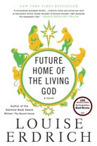 Louise Erdrich - Future Home of the Living God