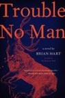 Brian Hart - Trouble No Man