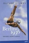 Oliver Hilmes - Berlino 1936. Quei sedici giorni d'agosto
